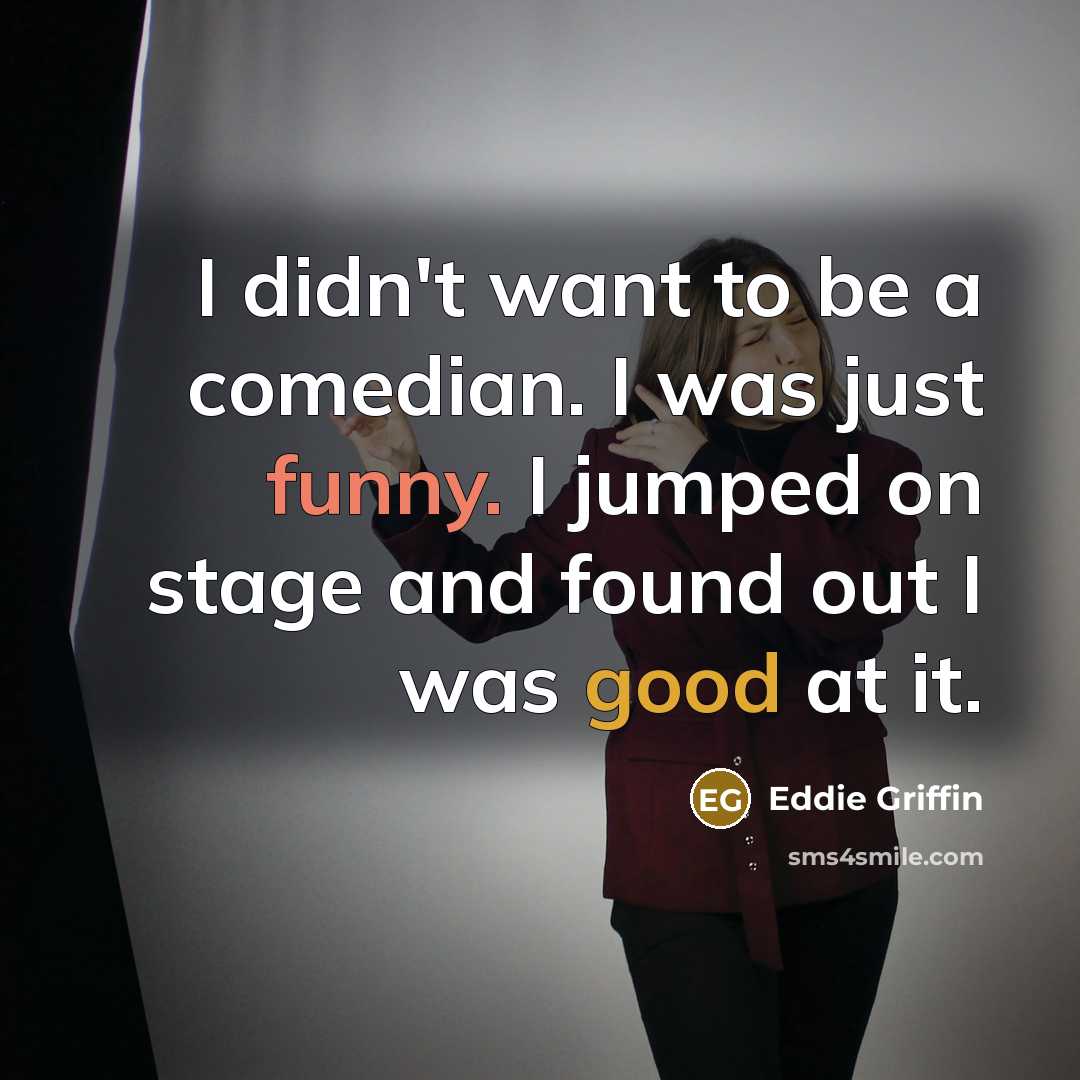 “I didn't want to be a comedian. I was just…” quote by Eddie Griffin