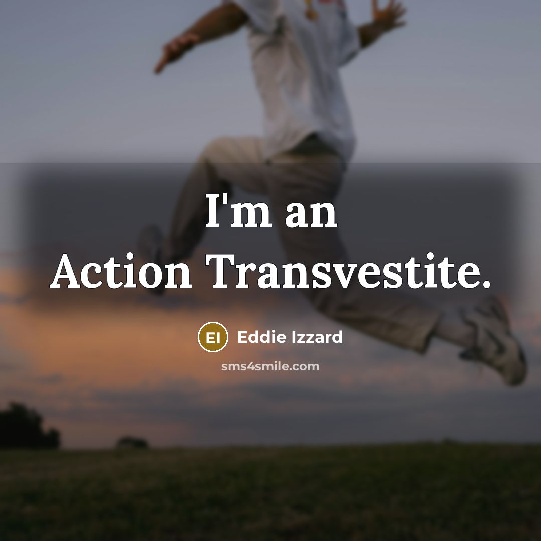 “I'm an Action Transvestite.…” quote by Eddie Izzard