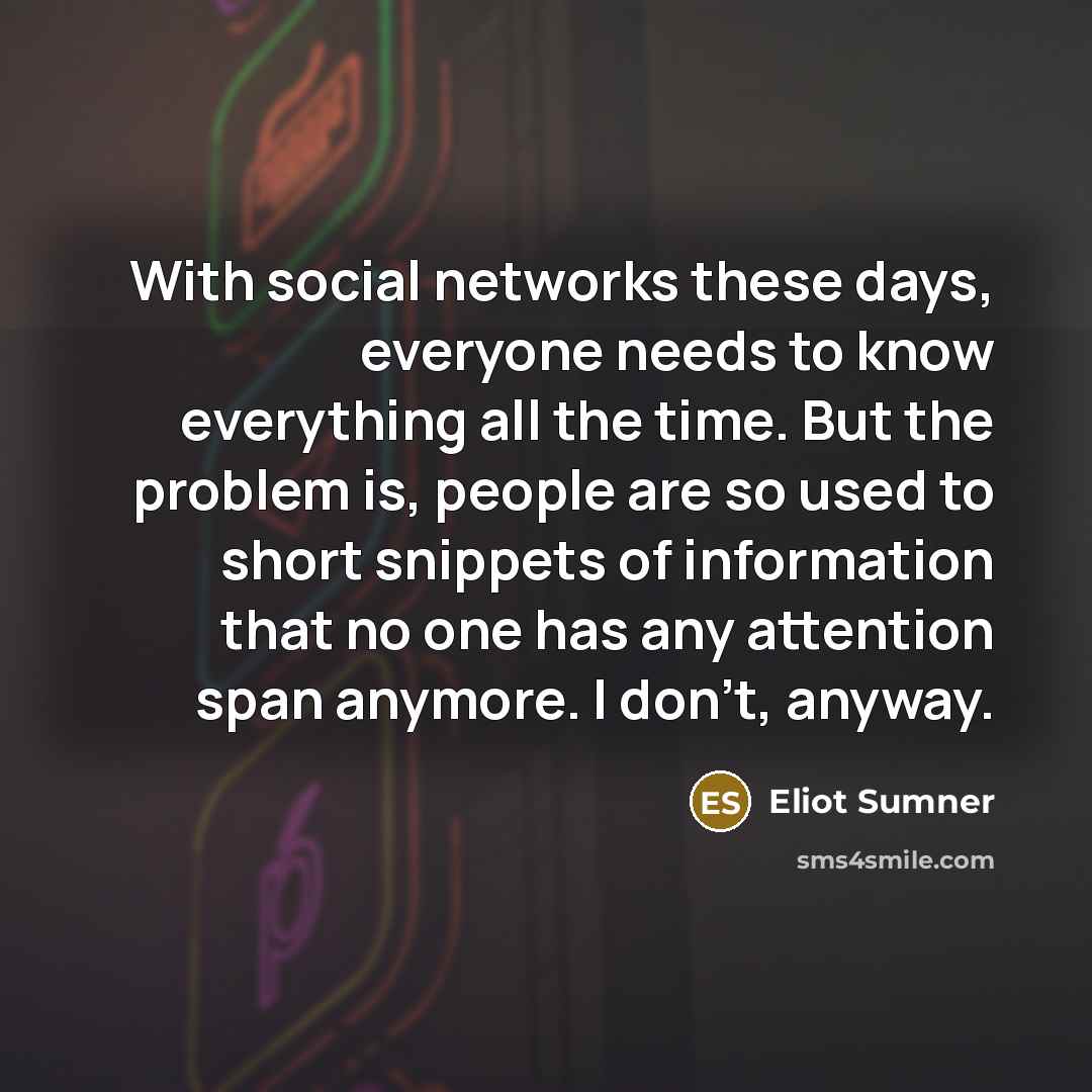 “With social networks these days, everyone needs to know everything…” quote by Eliot Sumner