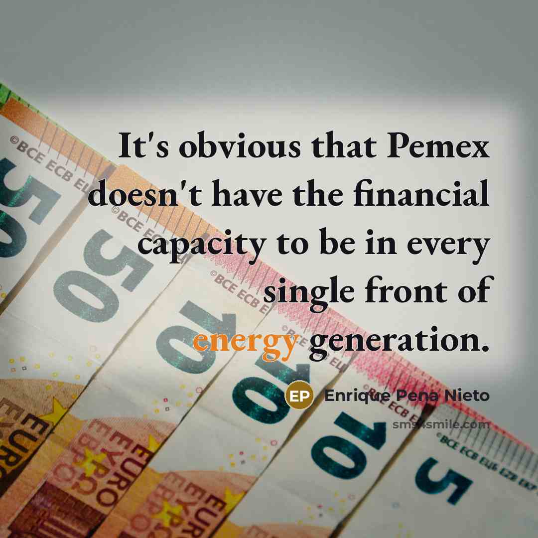 “It's obvious that Pemex doesn't have the financial capacity to…” quote by Enrique Pena Nieto