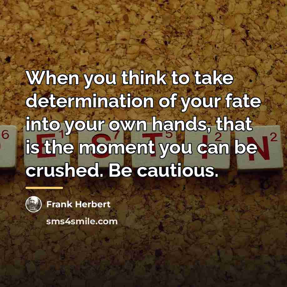 “When you think to take determination of your fate into…” quote by Frank Herbert