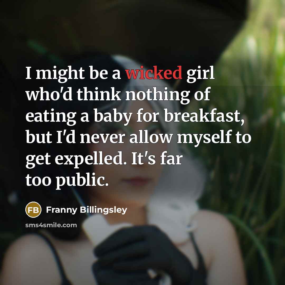 “I might be a wicked girl who'd think nothing of…” quote by Franny Billingsley