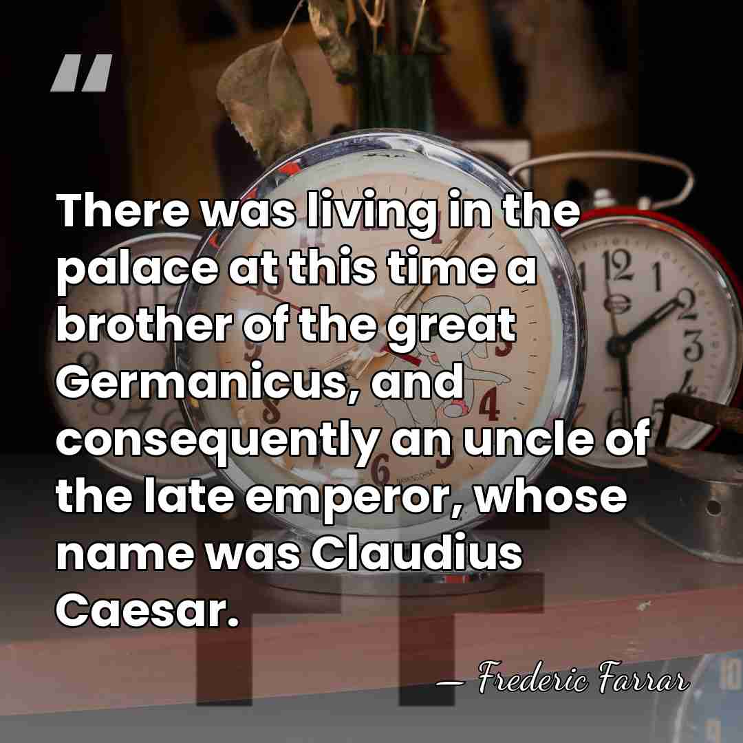 There was living in the palace at this time a brother of&hellip; - Frederic Farrar