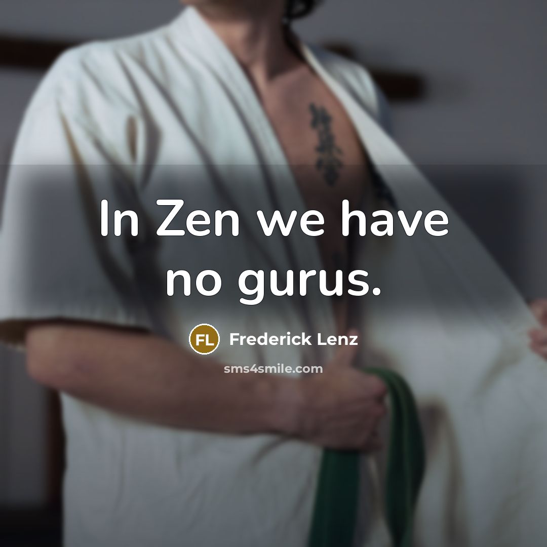 “In Zen we have no gurus.…” quote by Frederick Lenz