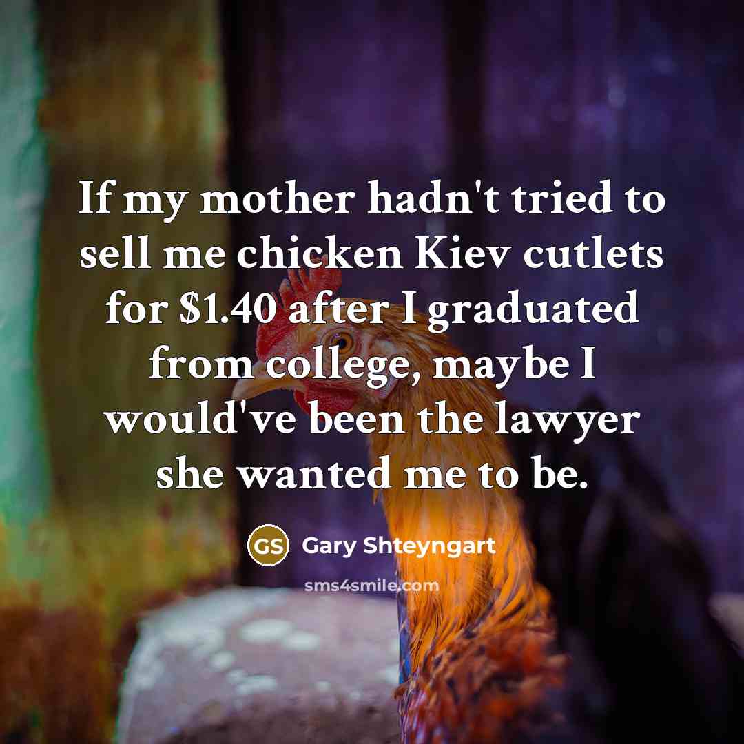 “If my mother hadn't tried to sell me chicken Kiev…” quote by Gary Shteyngart