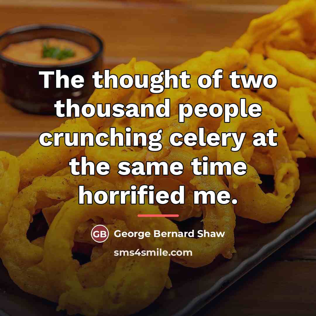 “The thought of two thousand people crunching celery at the…” quote by George Bernard Shaw