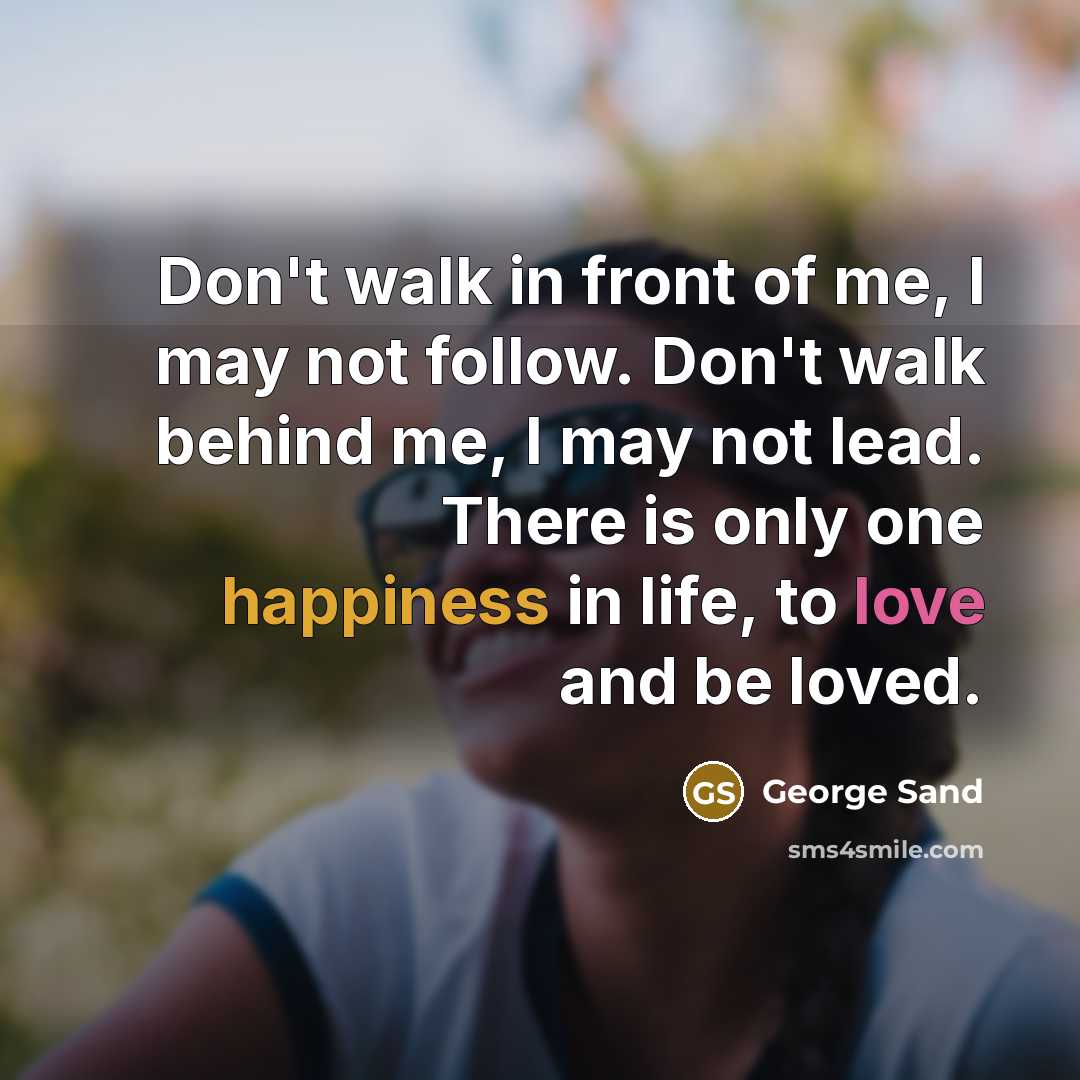 “Don't walk in front of me, I may not follow.…” quote by George Sand