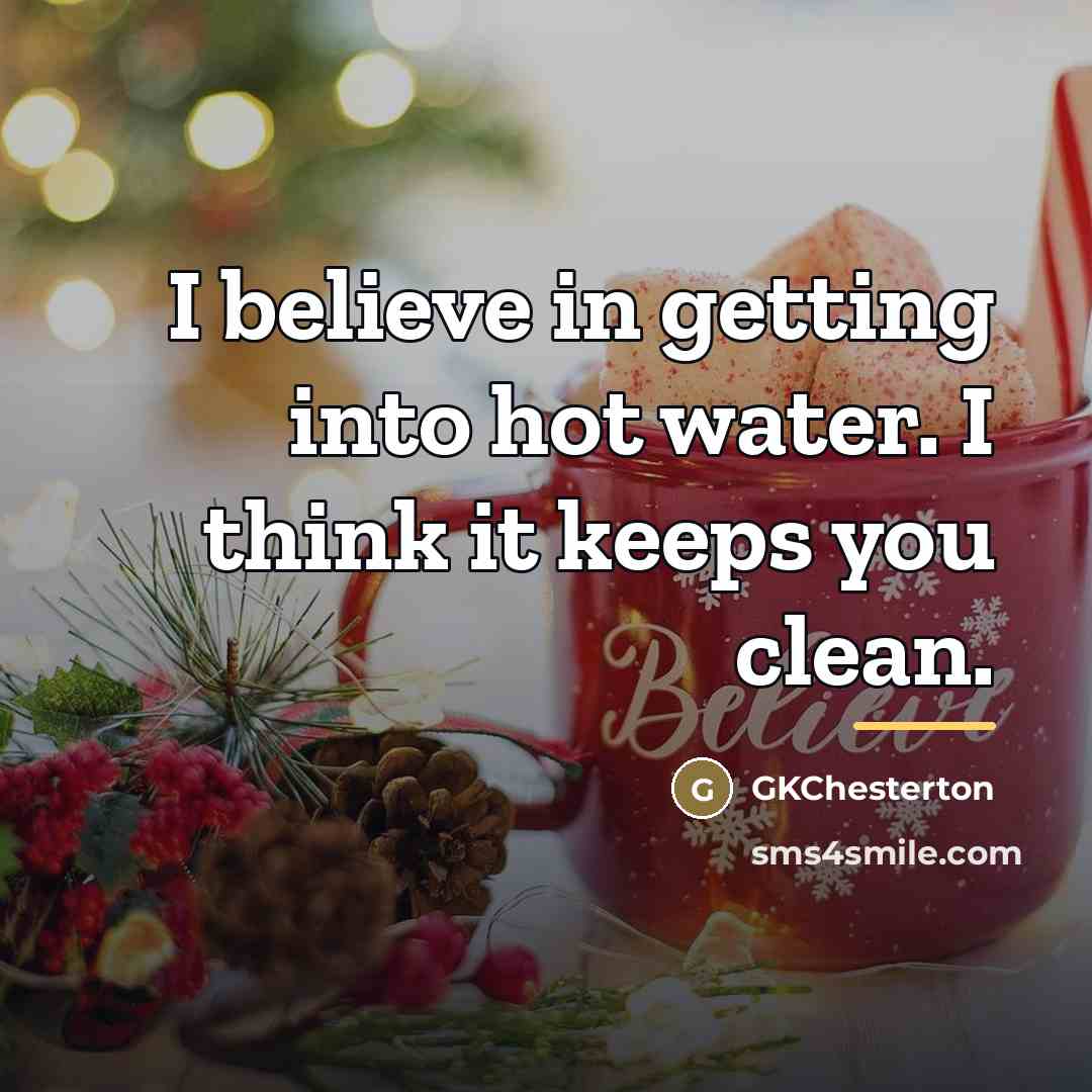“I believe in getting into hot water. I think it…” quote by GKChesterton