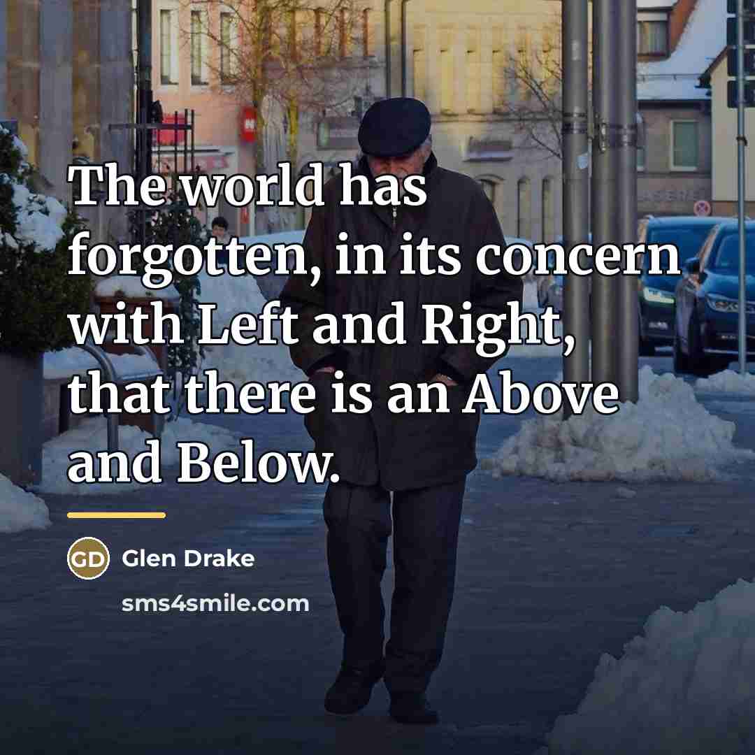 “The world has forgotten, in its concern with Left and…” quote by Glen Drake