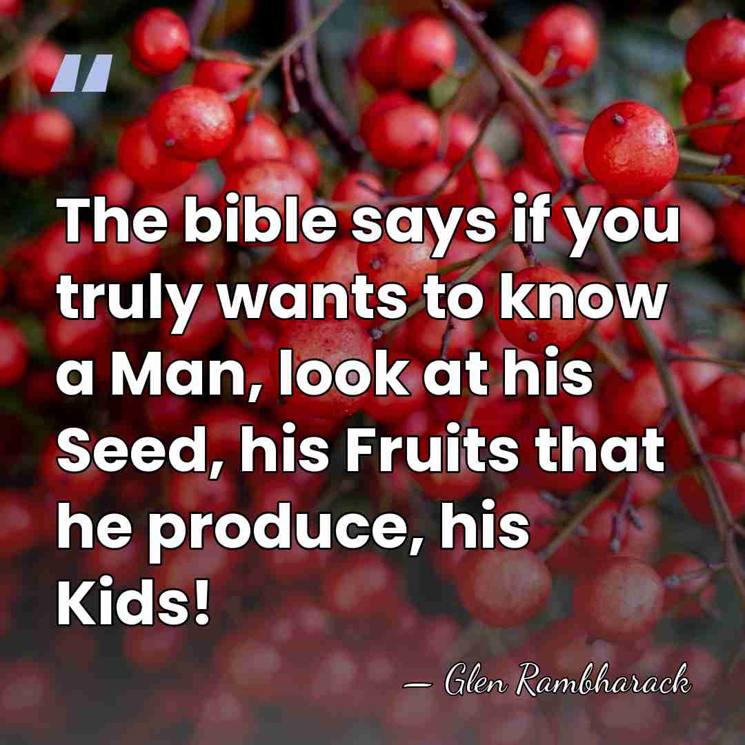 The bible says if you truly wants to know a Man, look&hellip; - Glen Rambharack