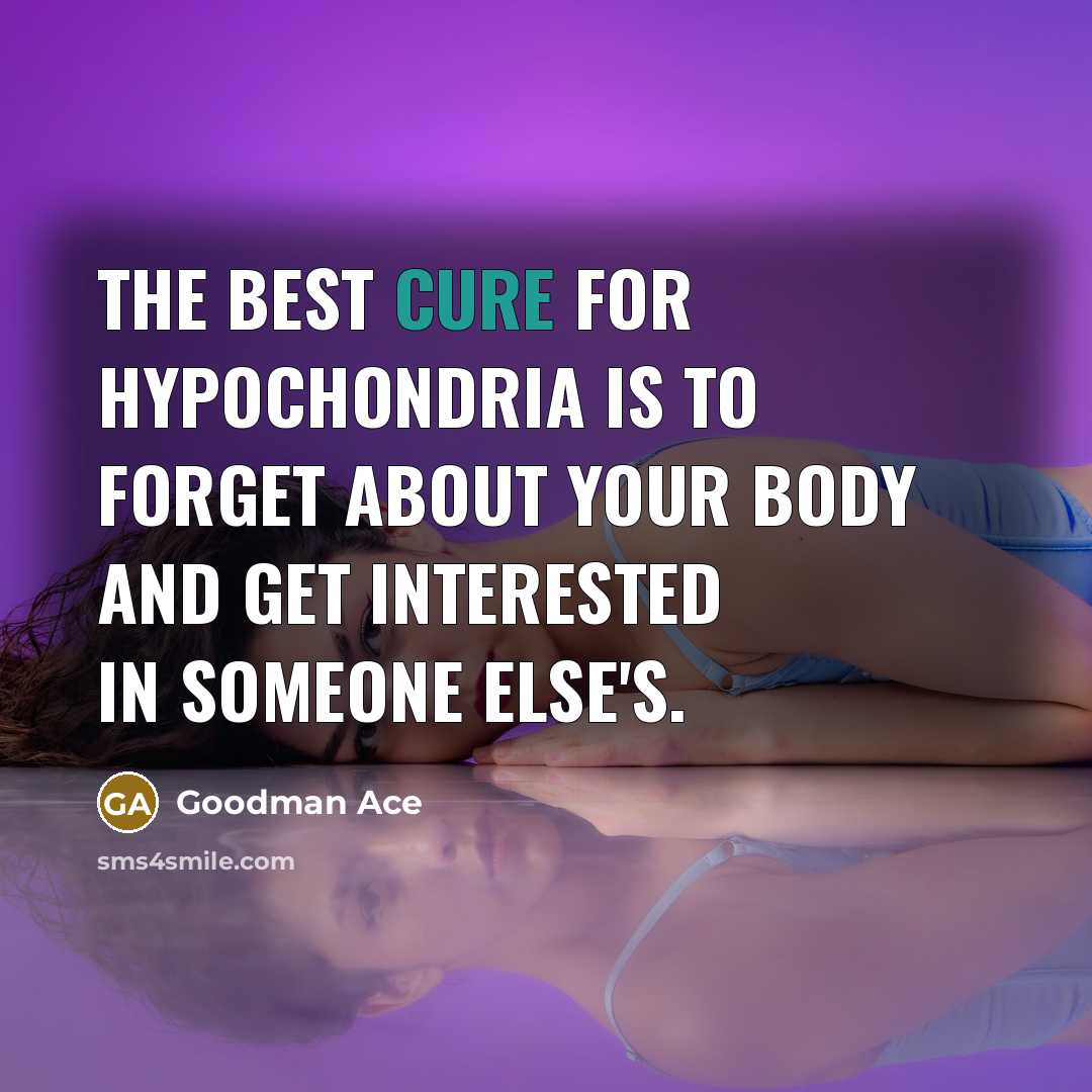 “The best cure for hypochondria is to forget about your…” quote by Goodman Ace