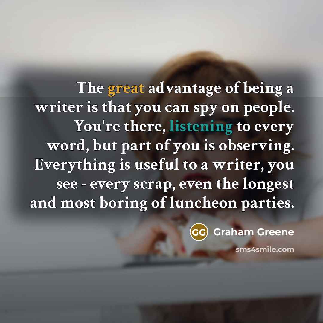 “The great advantage of being a writer is that you…” quote by Graham Greene