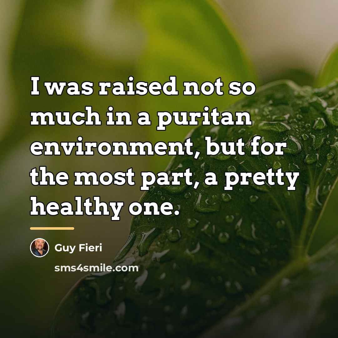 “I was raised not so much in a puritan environment,…” quote by Guy Fieri