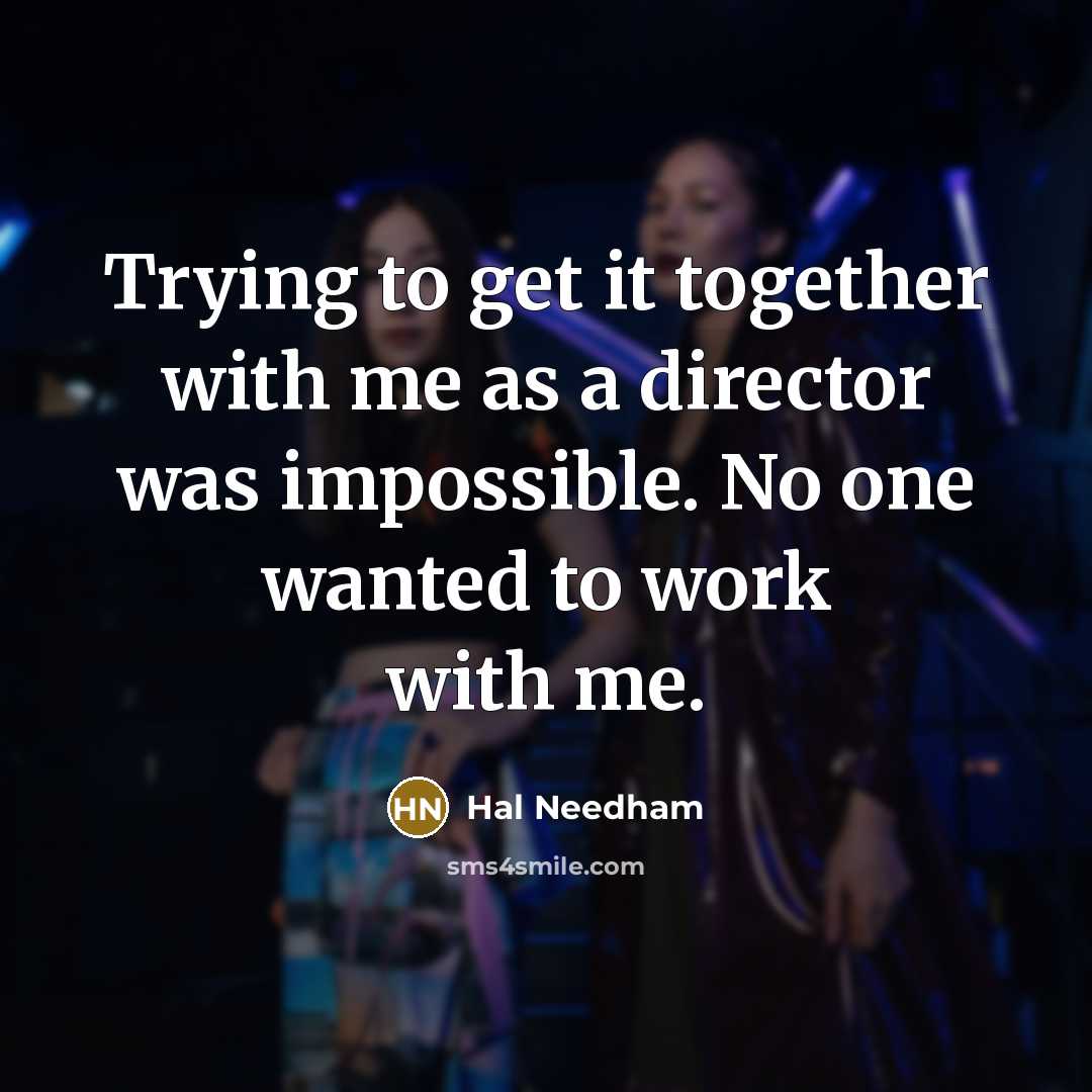 “Trying to get it together with me as a director…” quote by Hal Needham