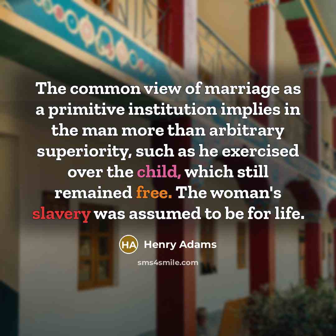 “The common view of marriage as a primitive institution implies…” quote by Henry Adams