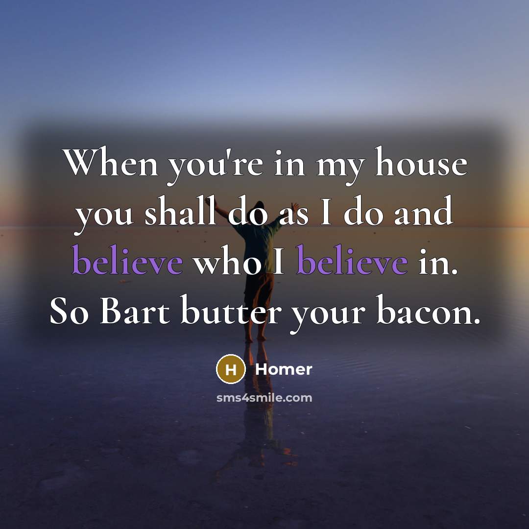 “When you're in my house you shall do as I…” quote by Homer