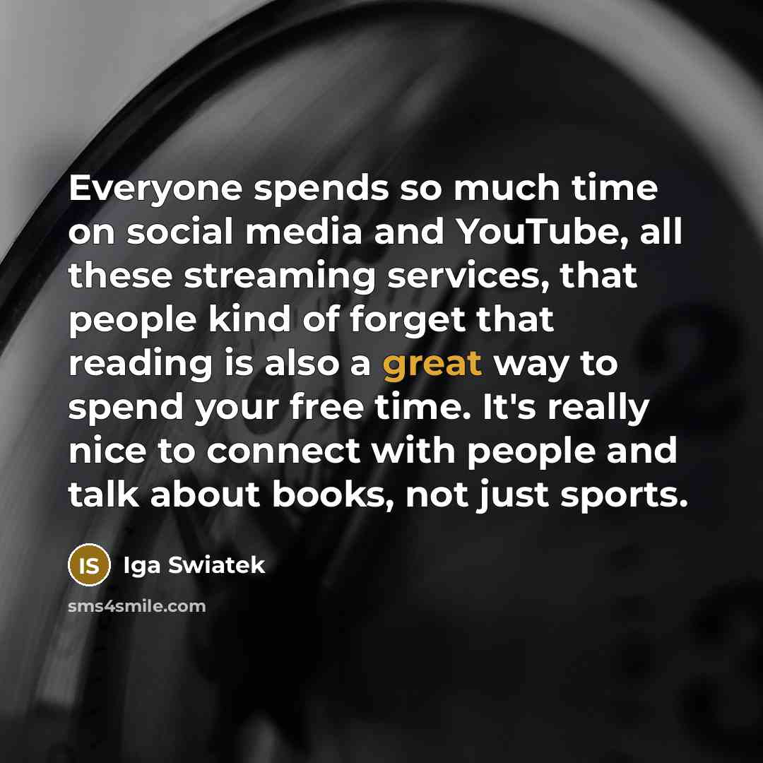 “Everyone spends so much time on social media and YouTube,…” quote by Iga Swiatek