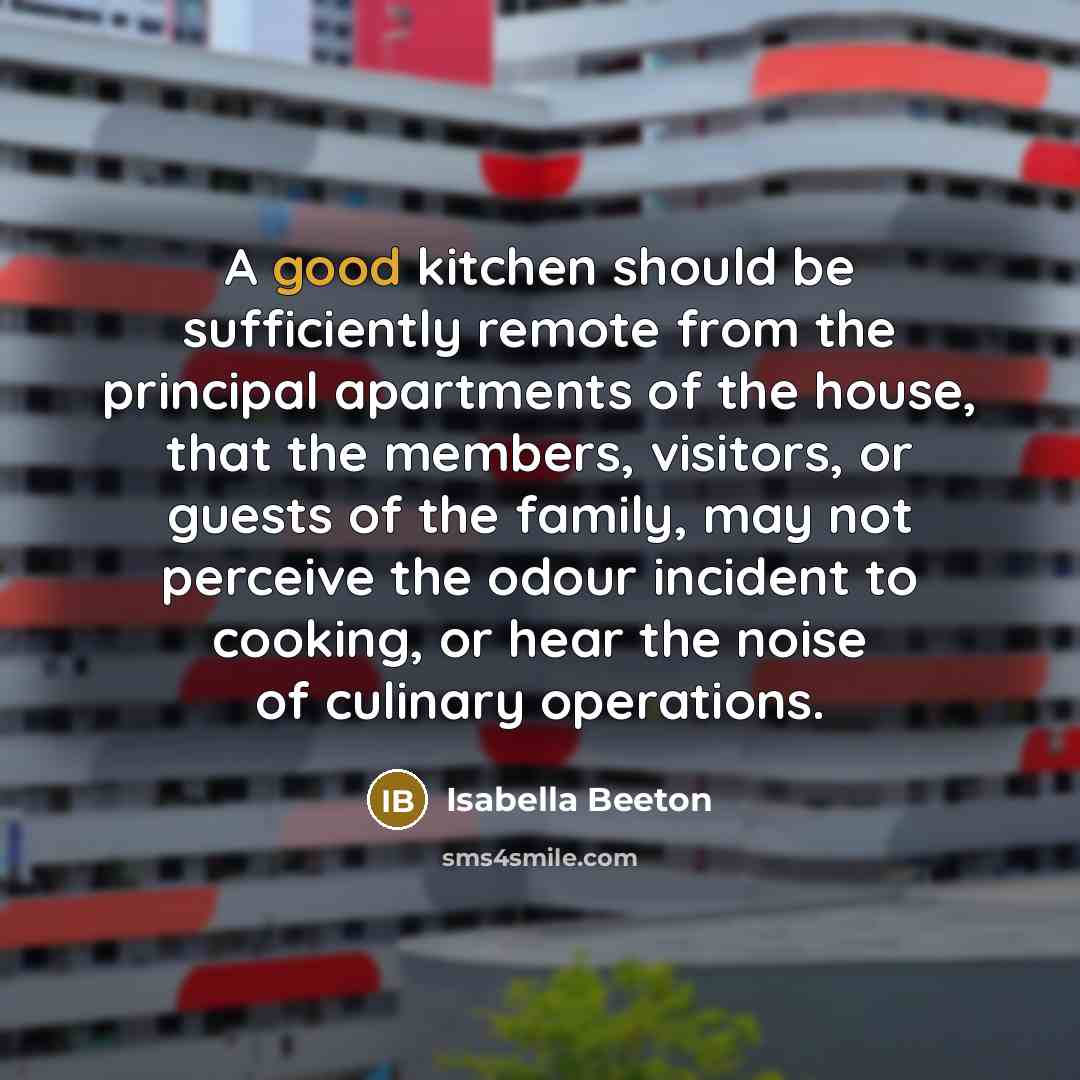 “A good kitchen should be sufficiently remote from the principal…” quote by Isabella Beeton