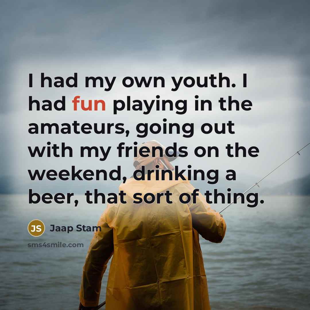 “I had my own youth. I had fun playing in…” quote by Jaap Stam