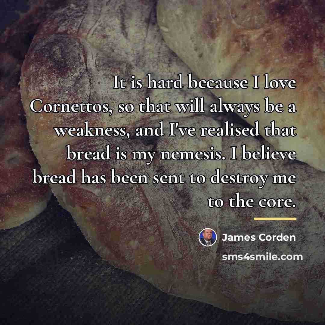 “It is hard because I love Cornettos, so that will…” quote by James Corden