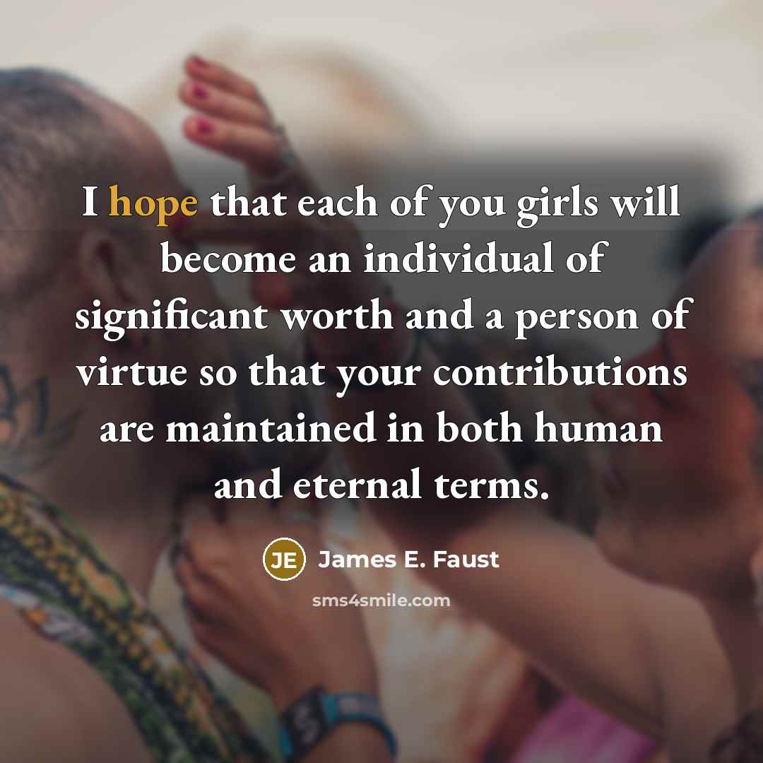 “I hope that each of you girls will become an…” quote by James E. Faust