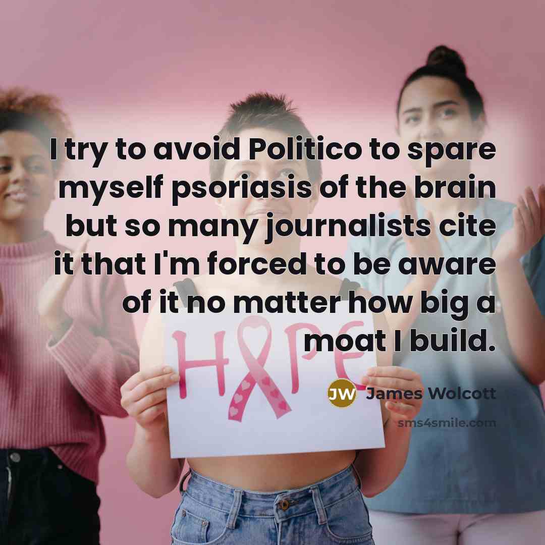 “I try to avoid Politico to spare myself psoriasis of…” quote by James Wolcott
