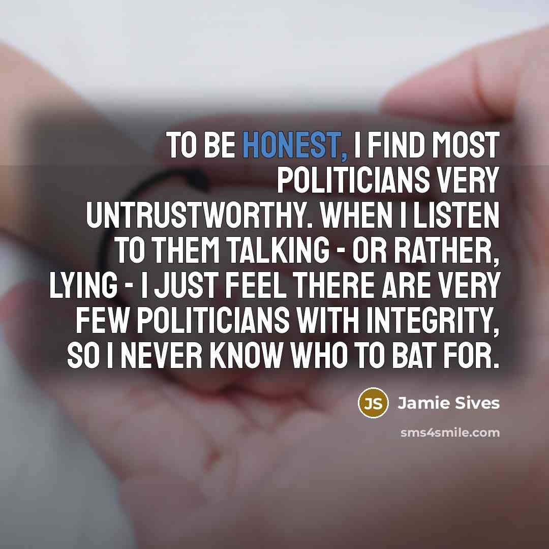 “To be honest, I find most politicians very untrustworthy. When…” quote by Jamie Sives