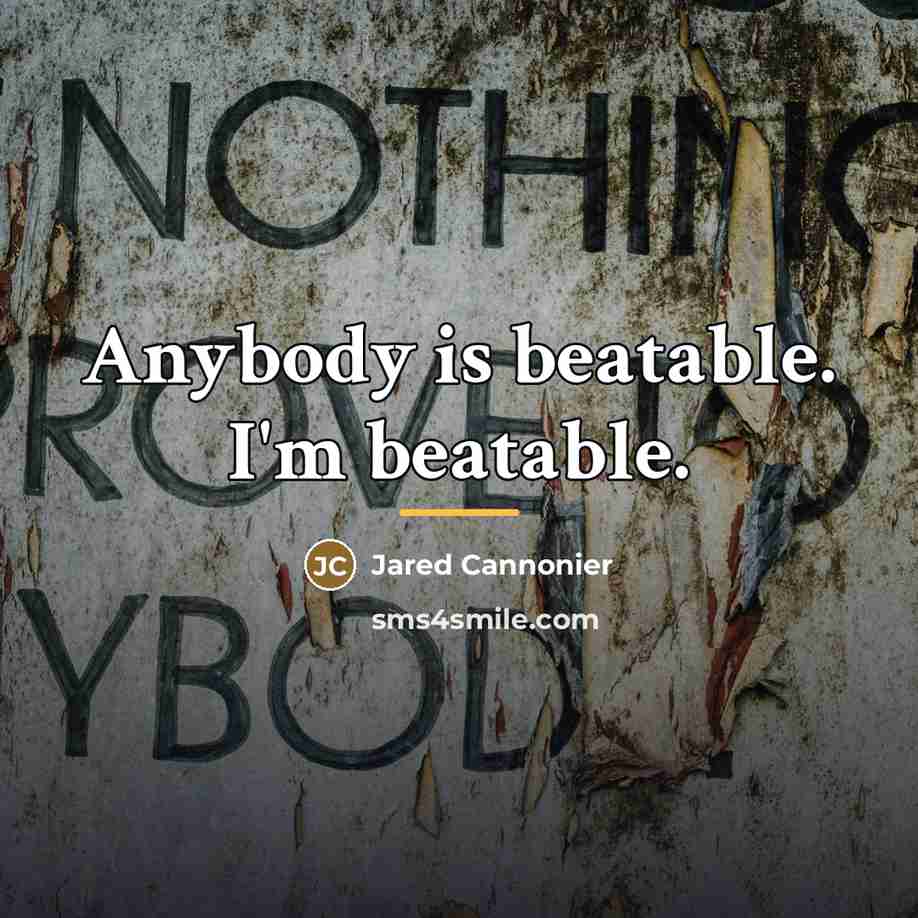 “Anybody is beatable. I'm beatable.…” quote by Jared Cannonier