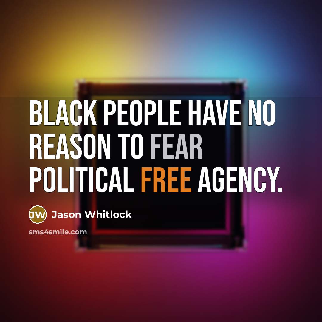“Black people have no reason to fear political free agency.…” quote by Jason Whitlock