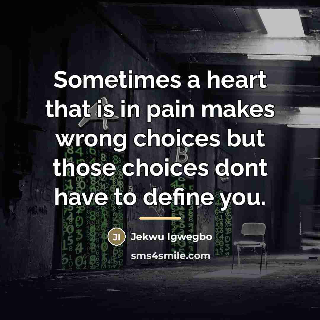 “Sometimes a heart that is in pain makes wrong choices…” quote by Jekwu Igwegbo