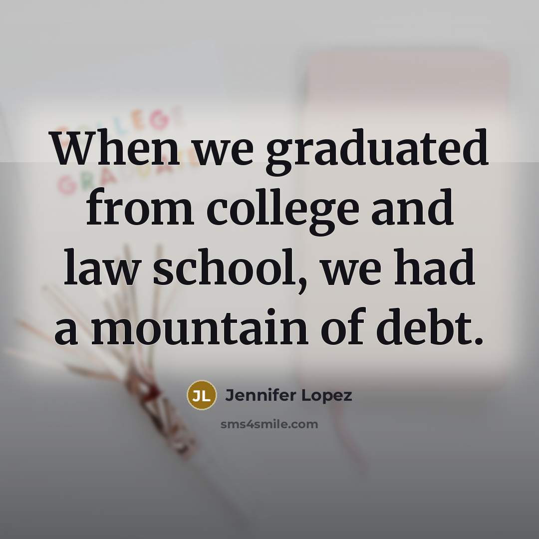 “When we graduated from college and law school, we had…” quote by Jennifer Lopez