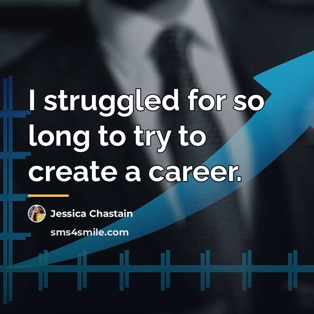 “I struggled for so long to try to create a…” quote by Jessica Chastain