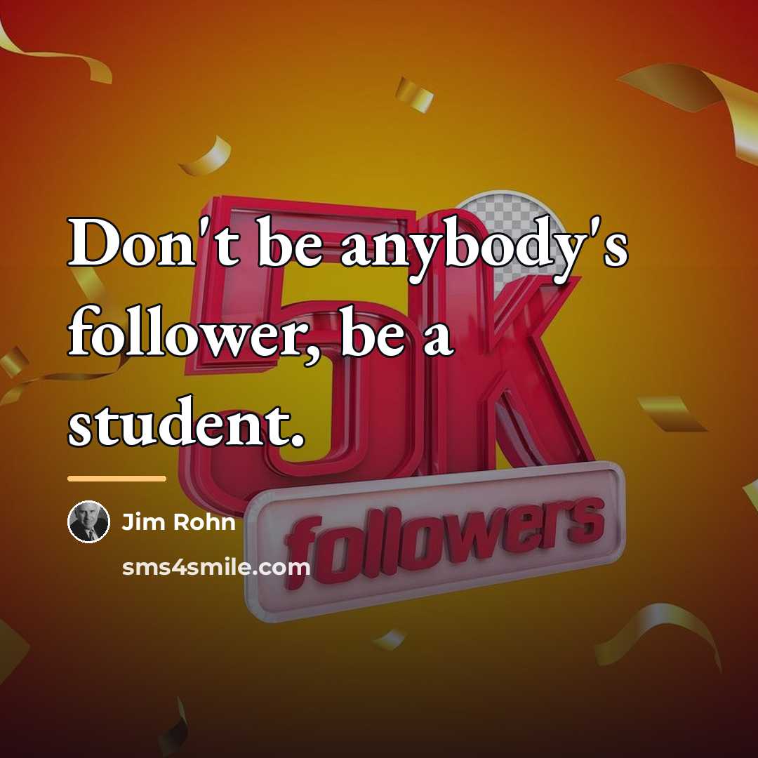 “Don't be anybody's follower, be a student.…” quote by Jim Rohn