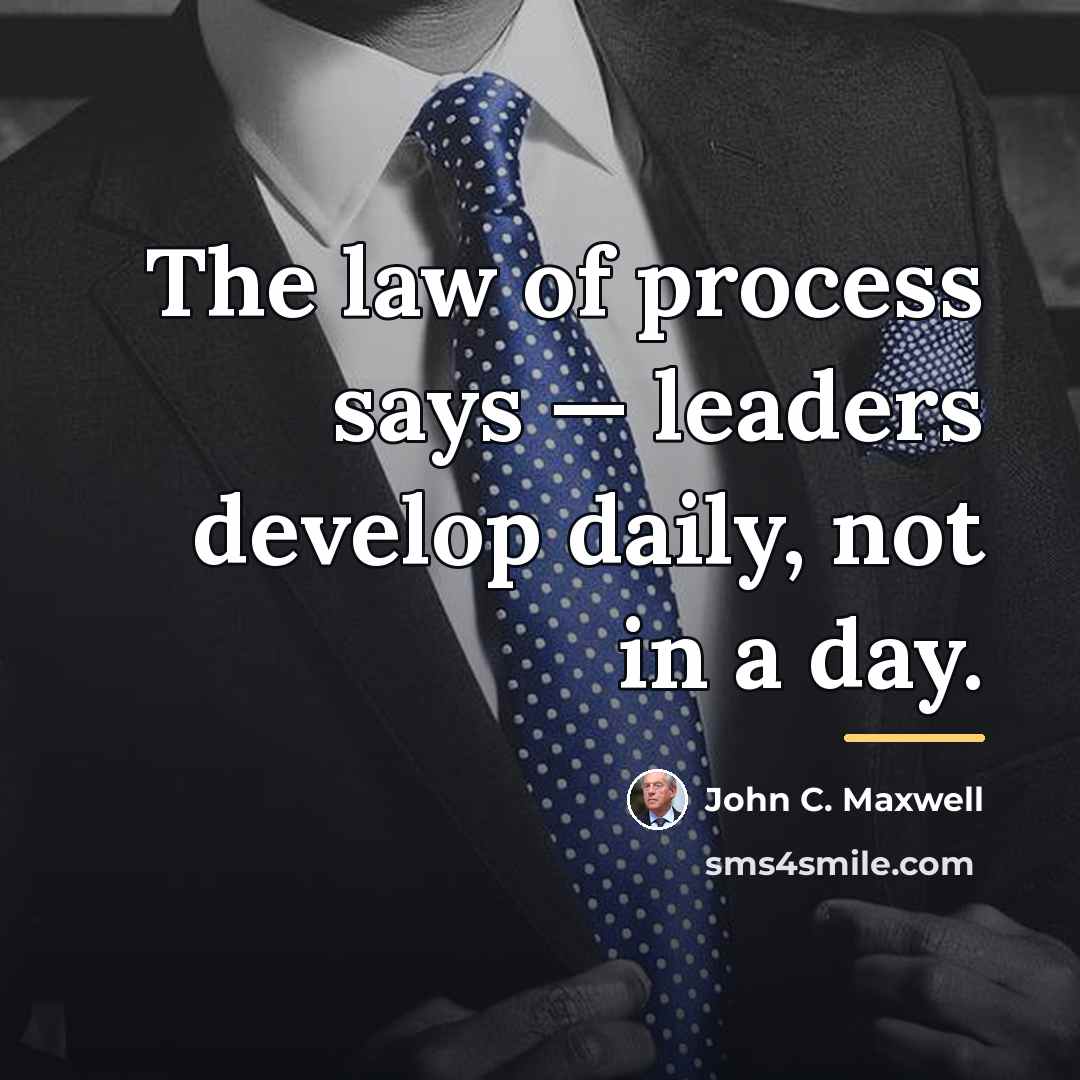 “The law of process says — leaders develop daily, not…” quote by John C. Maxwell