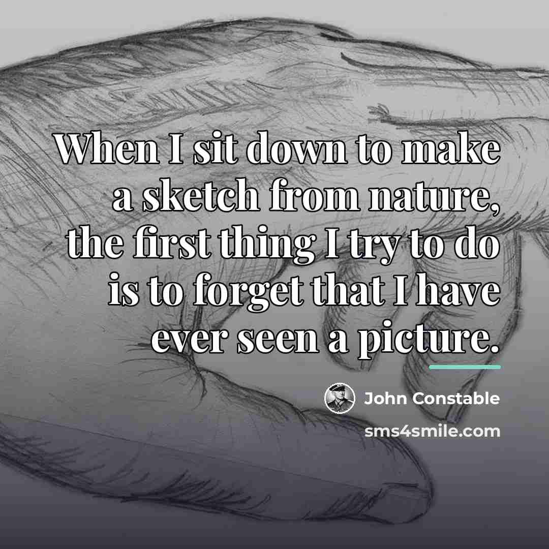 “When I sit down to make a sketch from nature,…” quote by John Constable