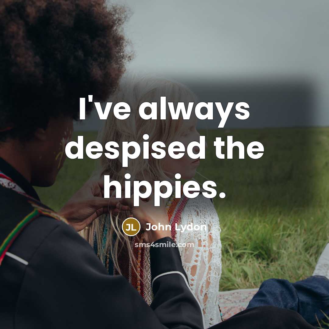 “I've always despised the hippies.…” quote by John Lydon