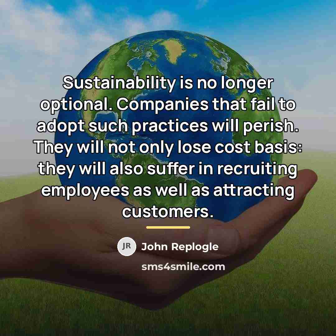 “Sustainability is no longer optional. Companies that fail to adopt…” quote by John Replogle
