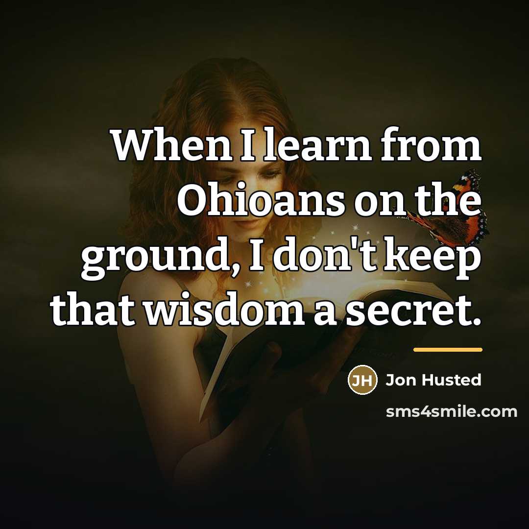 “When I learn from Ohioans on the ground, I don't…” quote by Jon Husted