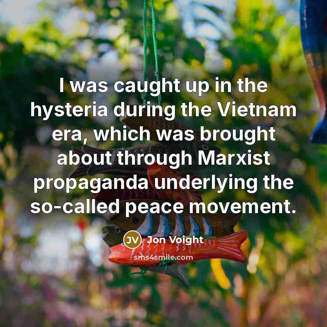“I was caught up in the hysteria during the Vietnam…” quote by Jon Voight