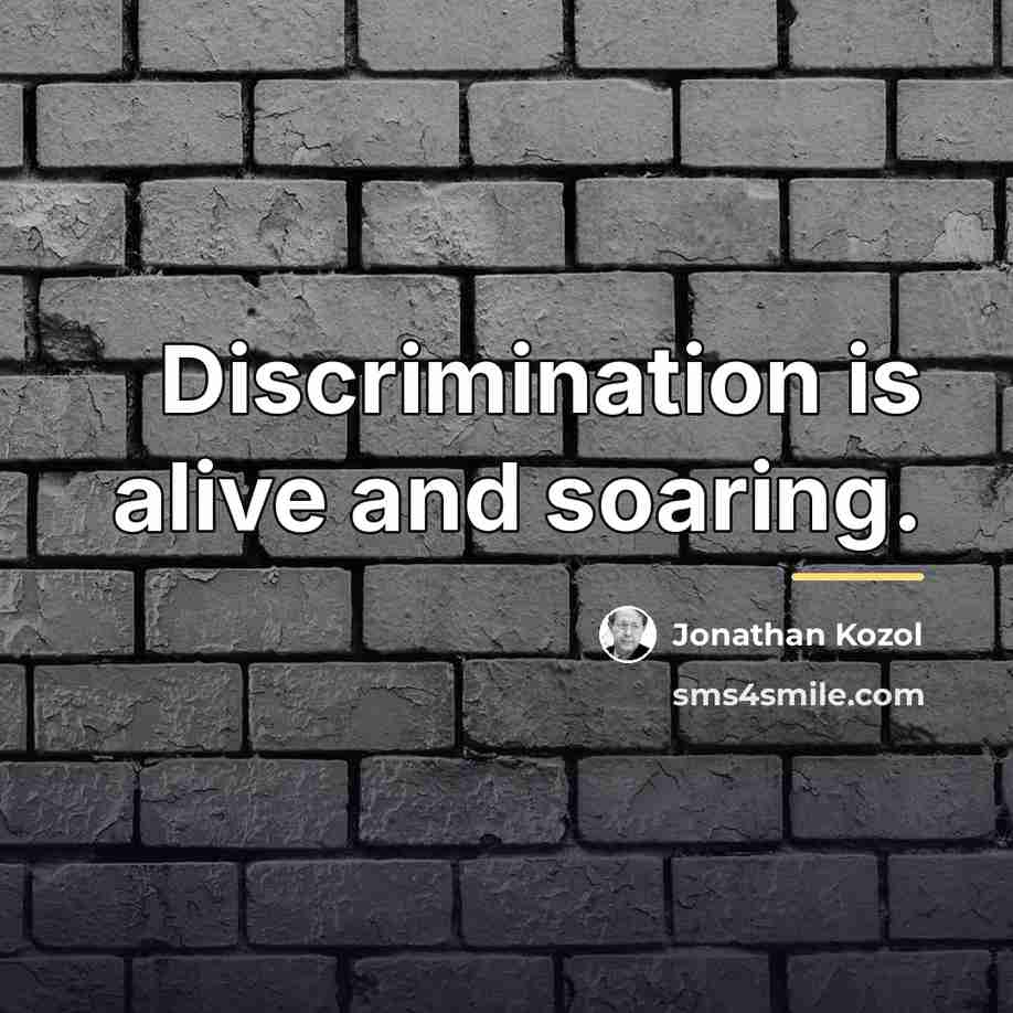 “Discrimination is alive and soaring.…” quote by Jonathan Kozol