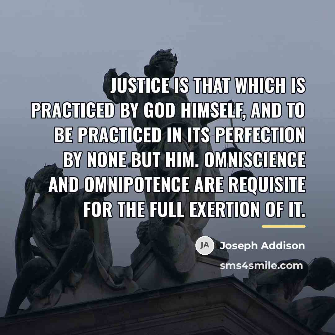 “Justice is that which is practiced by God himself, and…” quote by Joseph Addison