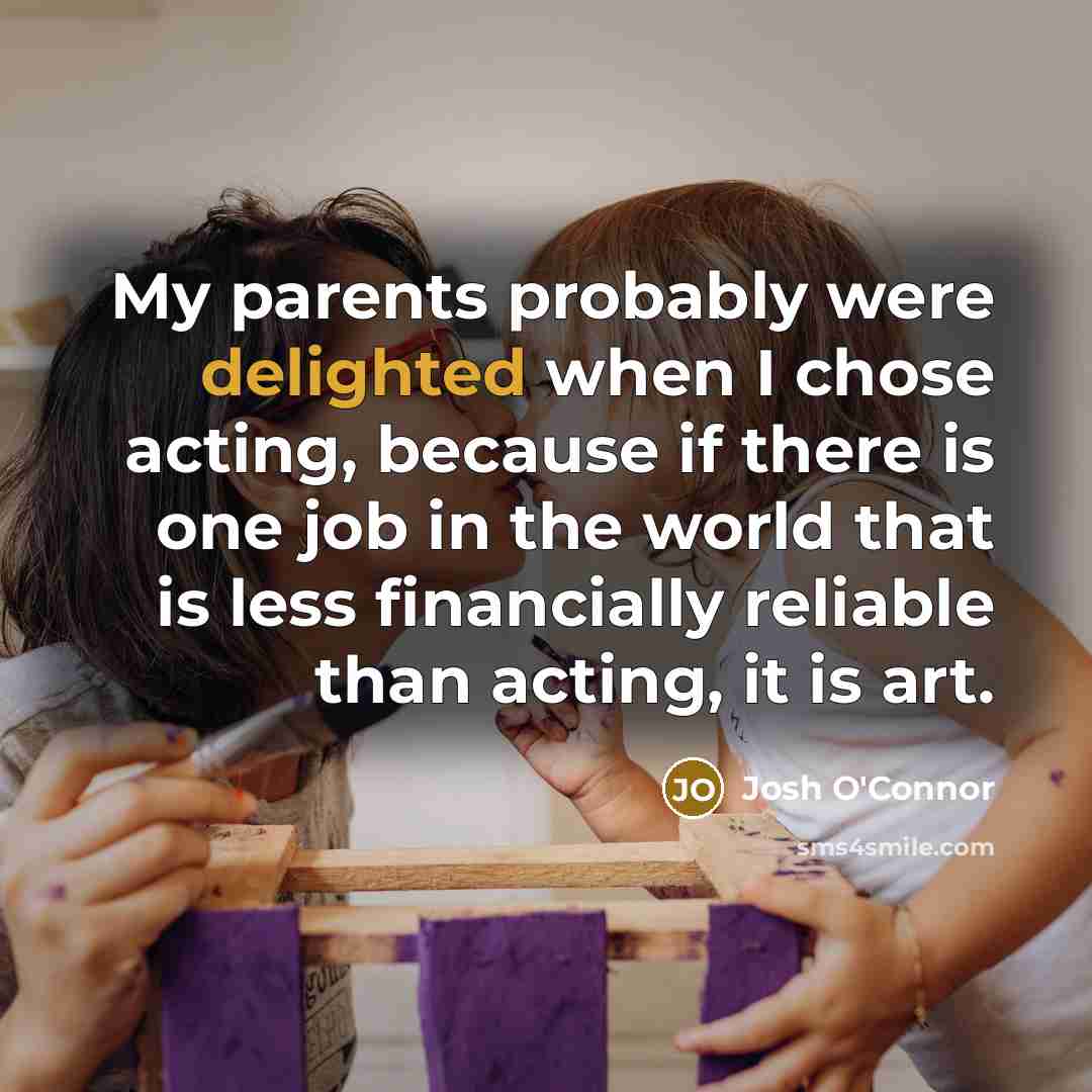 “My parents probably were delighted when I chose acting, because…” quote by Josh O'Connor