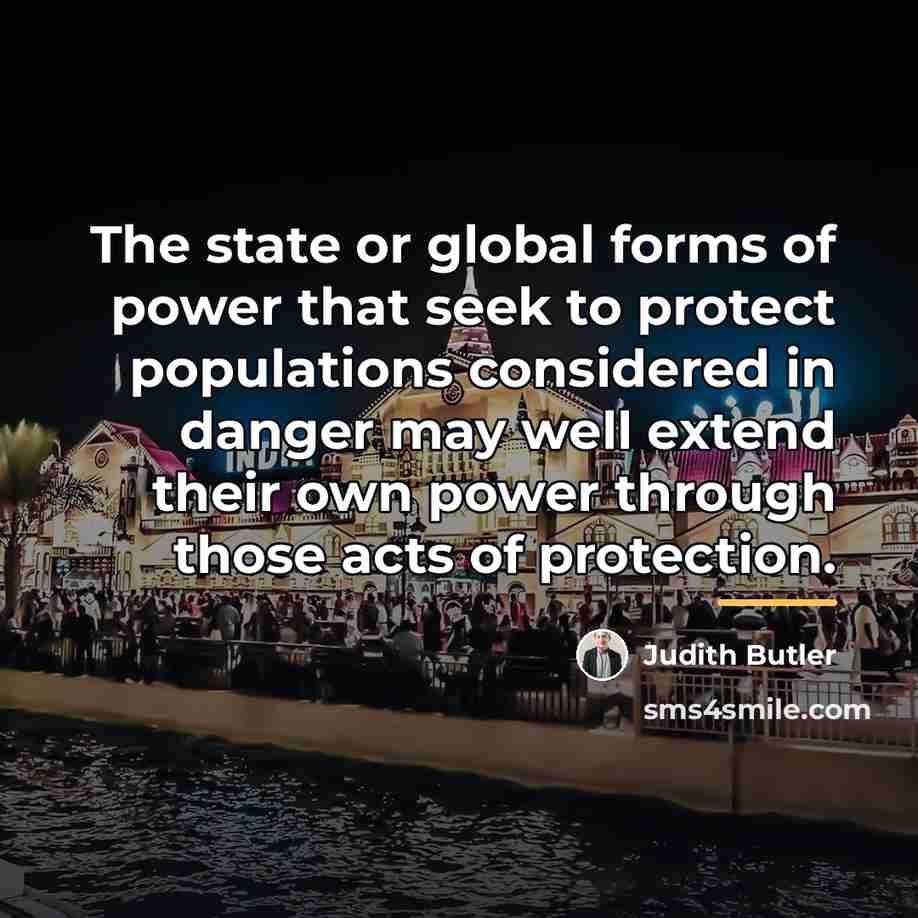 “The state or global forms of power that seek to…” quote by Judith Butler