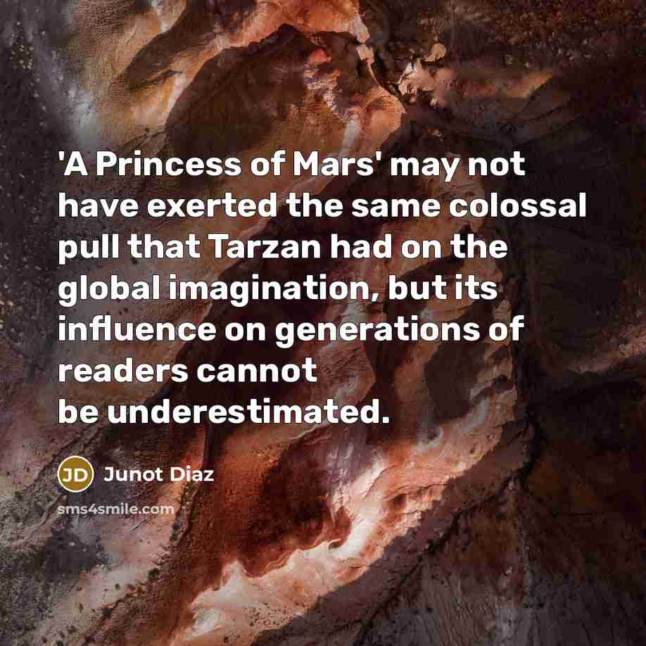 “'A Princess of Mars' may not have exerted the same…” quote by Junot Diaz