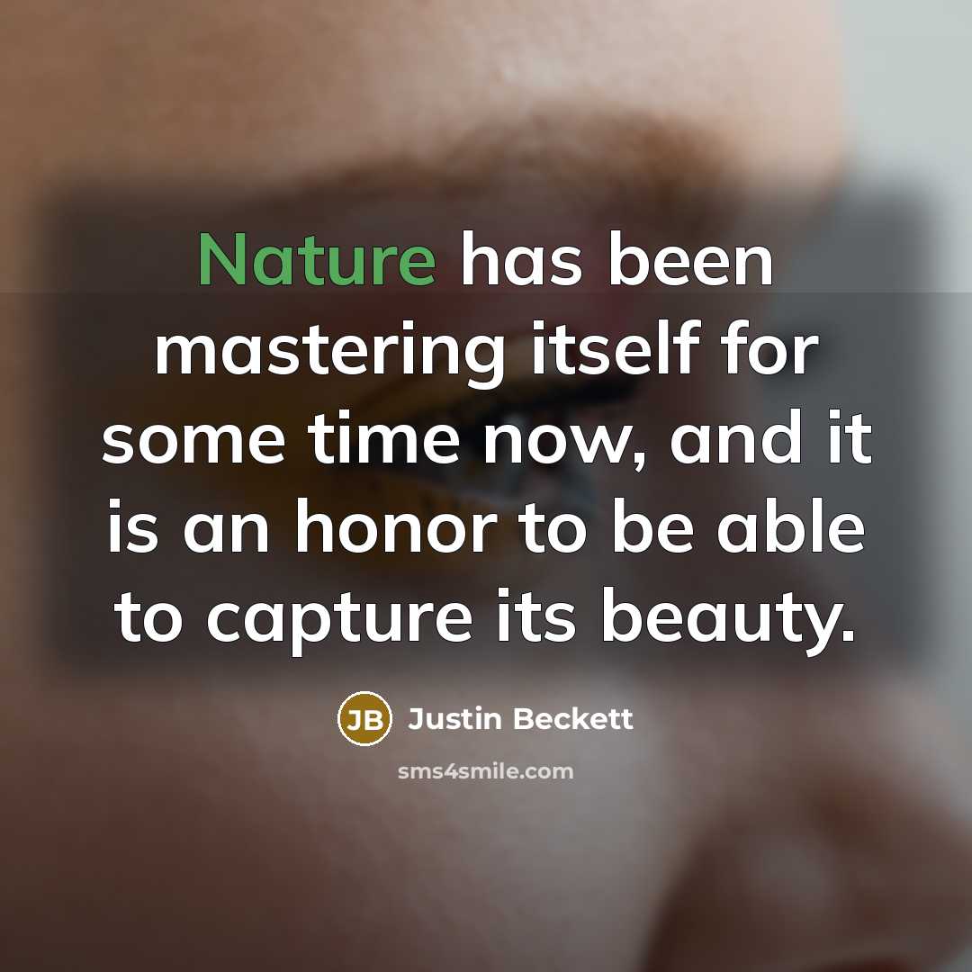 “Nature has been mastering itself for some time now, and…” quote by Justin Beckett