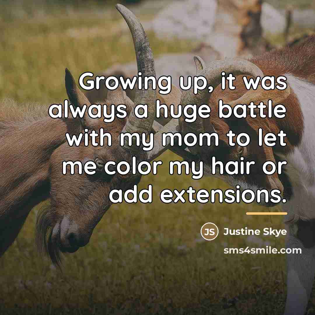 “Growing up, it was always a huge battle with my…” quote by Justine Skye