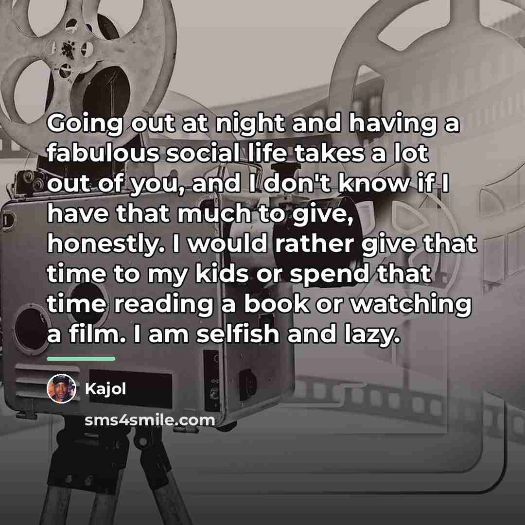 “Going out at night and having a fabulous social life…” quote by Kajol