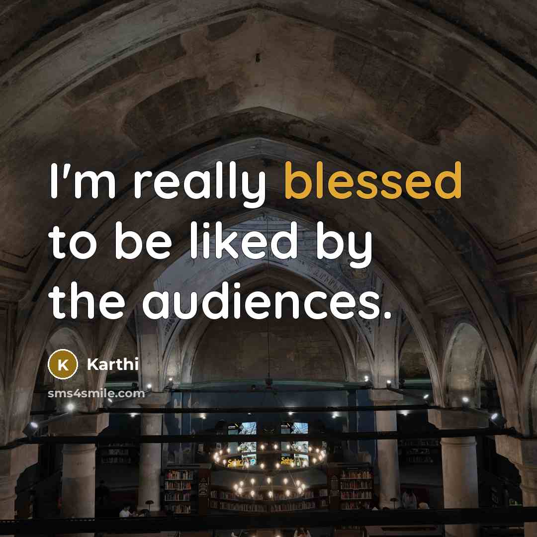 “I'm really blessed to be liked by the audiences.” quote by Karthi