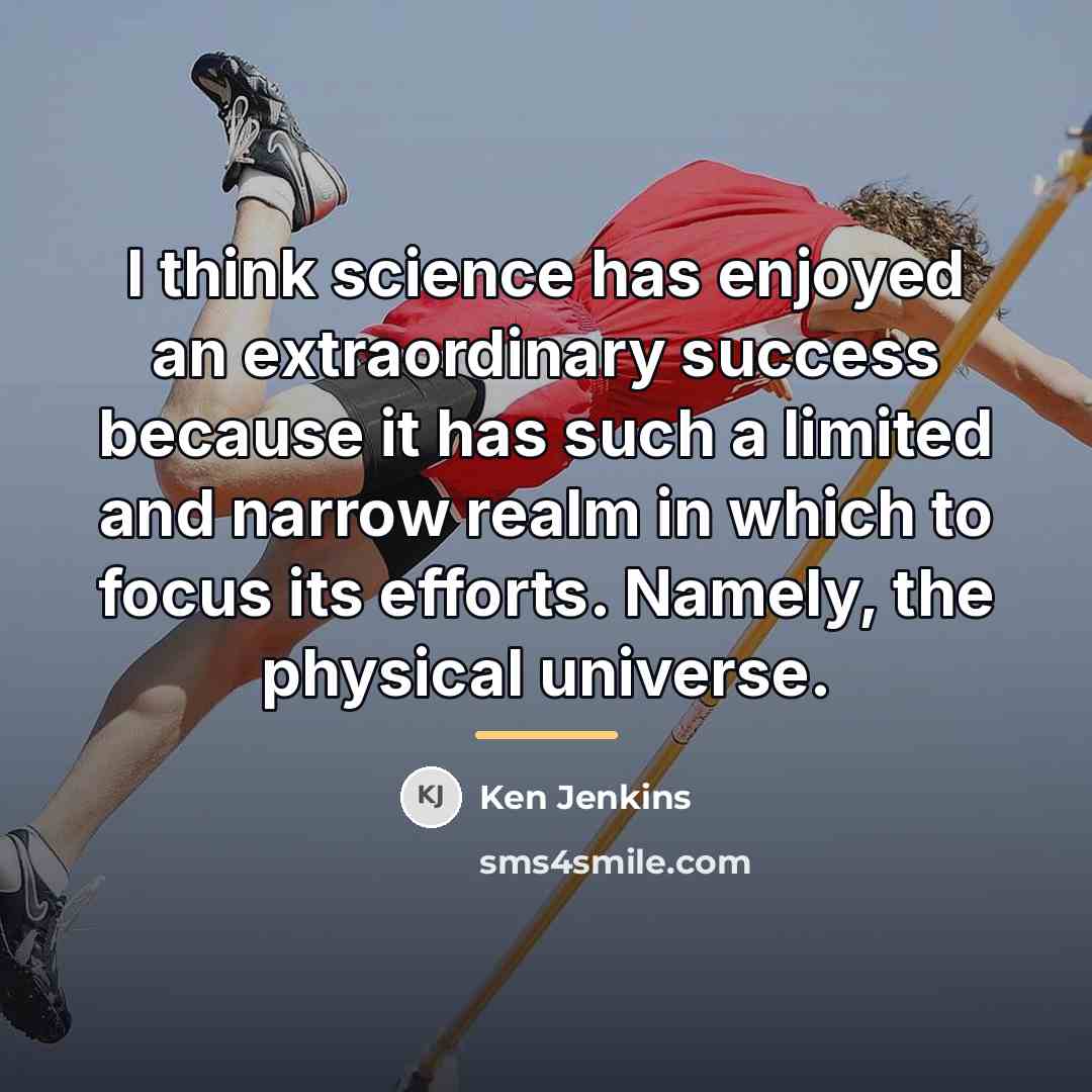 “I think science has enjoyed an extraordinary success because it…” quote by Ken Jenkins