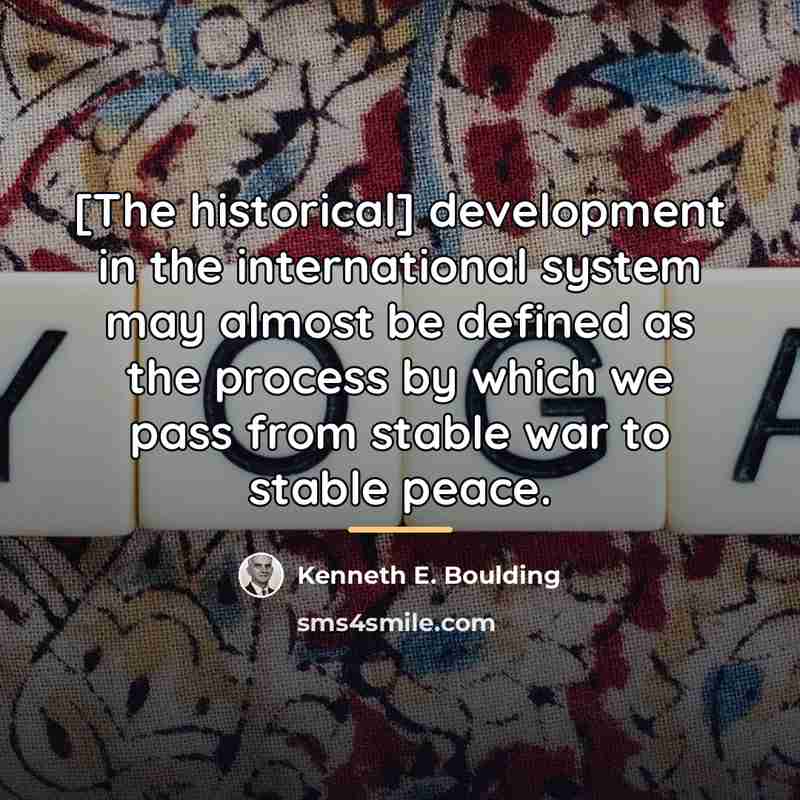 “[The historical] development in the international system may almost be…” quote by Kenneth E. Boulding
